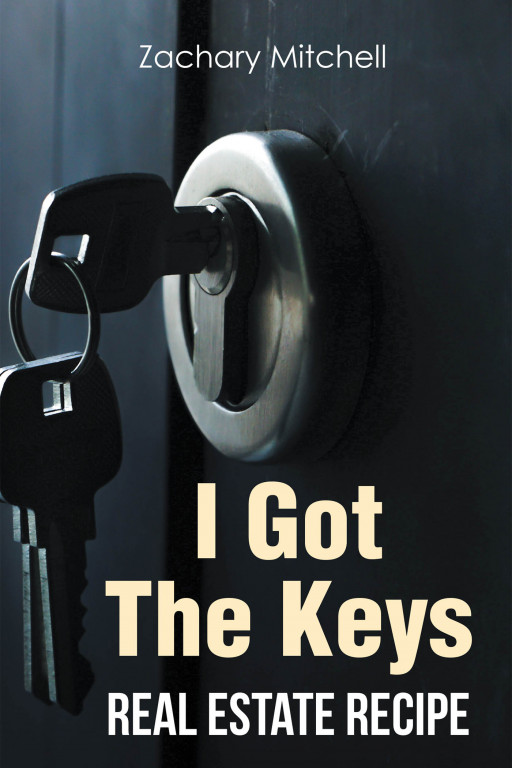 Zachary Mitchell's New Book 'I Got the Keys' is an Effective Guide for Investors Striving Towards Financial Success