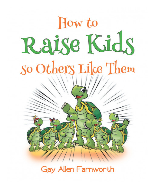 Gay Allen Farnworth's New Book 'How to Raise Kids So Others Like Them' Shares a Delightful Manual About Raising Likeable and Responsible Kids