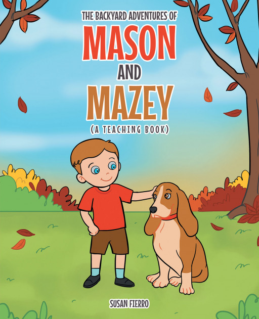 Susan Fierro's New Book 'The Backyard Adventures of Mason and Mazey' Follows the Lovely Exploits of a Boy and His Pet Dog to the Outdoors