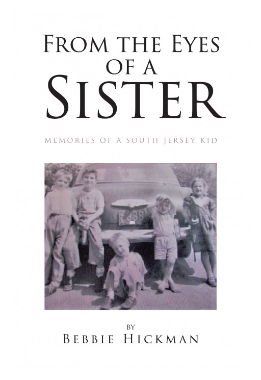 Author Bebbie Hickman's New Book, "From the Eyes of a Sister" is a Personal Reflective Tale of a Young, Mid-Century Girl From a Family of Poverty.