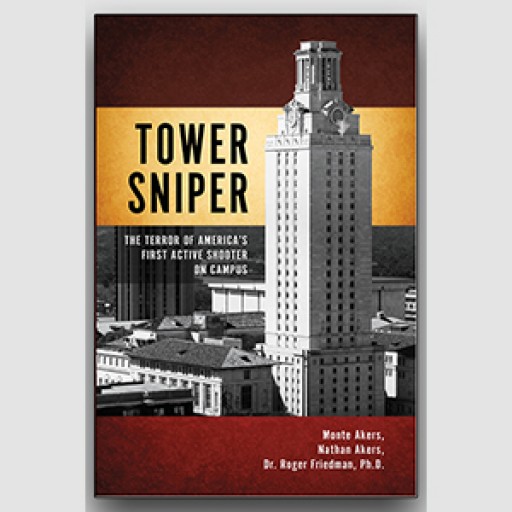 John M. Hardy Publishing Releases "TOWER SNIPER: The Terror of America's First Active Shooter on Campus," by Monte Akers, Nathan Akers, and Dr. Roger Friedman