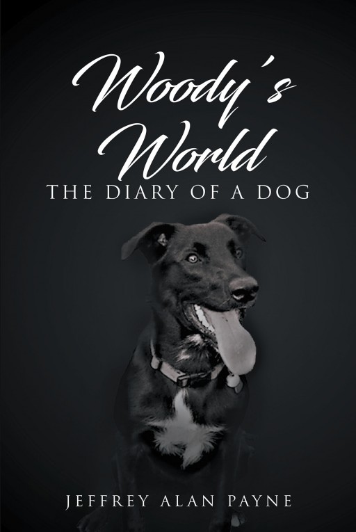 Author Jeffrey Alan Payne's New Book "Woody's World" is the Story of a Dog, Told Through His Own Point of View