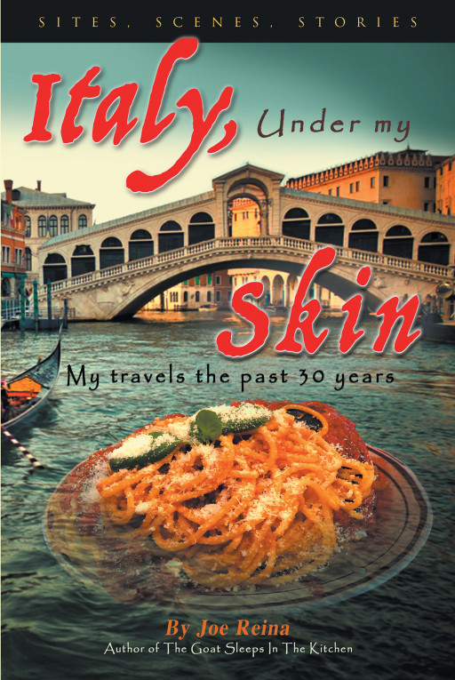 Author Joe Reina's New Book, 'Italy, Under My Skin: Sights, Scenes, Stories ... My Travels the Past 30 Years,' Offers Invaluable Information for Tourists