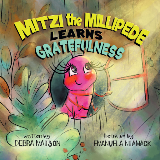 Author Debra Matson's New Book 'Mitzi the Millipede Learns Gratefulness' is a Delightful Children's Tale That Teaches the Value of Gratefulness
