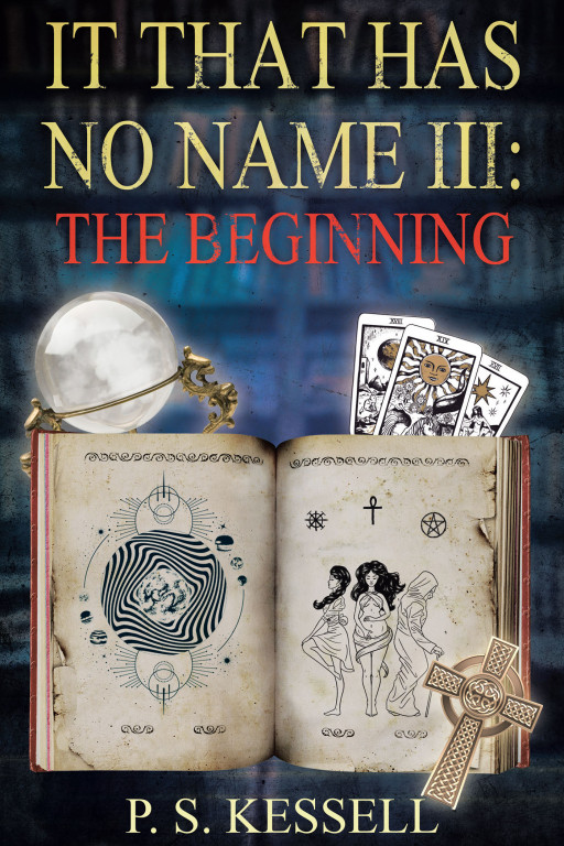 P.S. Kessell's New Book 'It That Has No Name III: The Beginning' is an Exciting Adventure About Friends Who Would Go Through the Depths of Hell to Rescue a Loved One