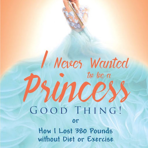 C. R. Rae's New Book "I Never Wanted to Be a Princess—Good Thing! or How I Lost 380 Pounds Without Diet or Exercise" is a Wise, Funny, and Moving Memoir Chronicling the Next Chapter of the Author's Life.
