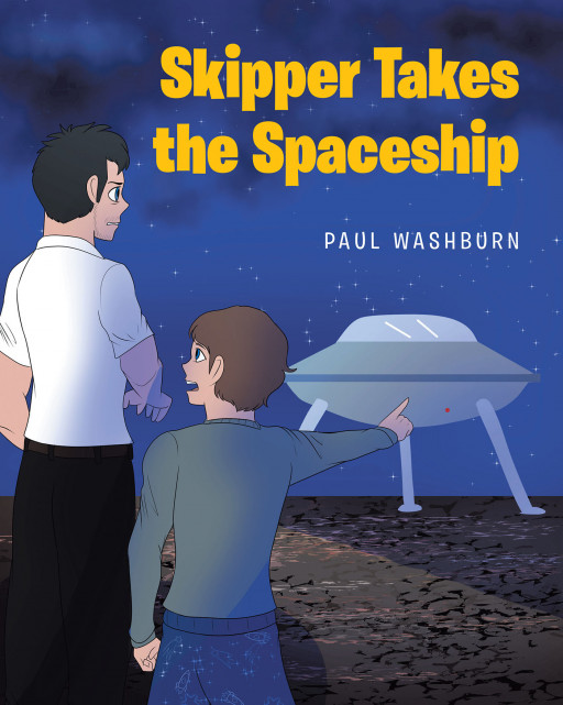 Paul Washburn's New Book, 'Skipper Takes the Spaceship', is an Incredible Tale of a Young Boy Who Displays Immense Bravery in the Face of Global Danger