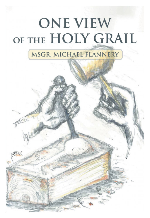 Msgr. Michael Flannery's new book, 'One View of the Holy Grail,' is a gripping legend of the Holy Grail used by Jesus during the Passover