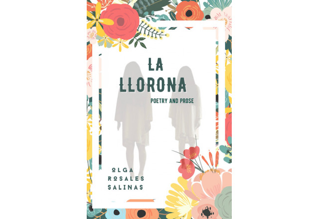 La Llorona, Poetry & Prose, by Olga Rosales Salinas