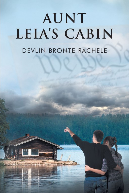 Author Devlin Bronte Rachele's New Book "Aunt Leia's Cabin" is the Story of a Change in the Perception of What is "American" and the Structure of the U.S. Government.