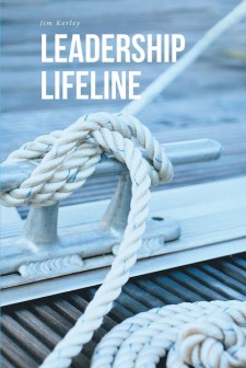 Jim Kerley’s New Book, ‘Leadership Lifeline’ is a Brimful Book That Discusses the Six Tenets of Becoming an Essential and Successful Leader
