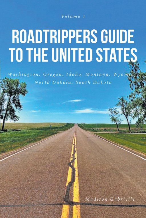 Madison Gabrielle's New Book 'Roadtrippers Guide to the United States' is a Wonderful Account That Inspires Readers to Immerse Themselves in the Beauty of Their Land