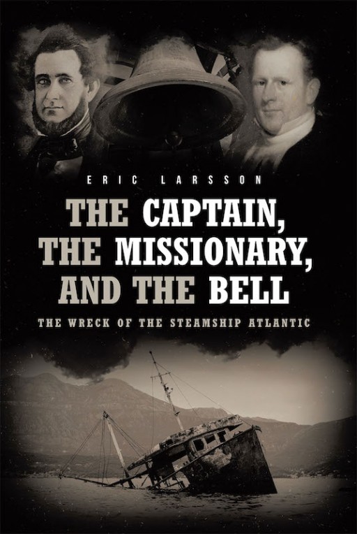 Eric Larsson's New Book 'The Captain, the Missionary, and the Bell, the Wreck of the Steamship Atlantic' is a Potent Journey Through Unexpected Circumstances and Chance Encounters