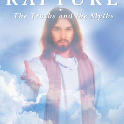 Dennis Sayles's New Book "The Rapture: The Truths and Myths" Tackles the Genuineness of God, His Ministry, and His Promise of Deliverance in the Final Days.