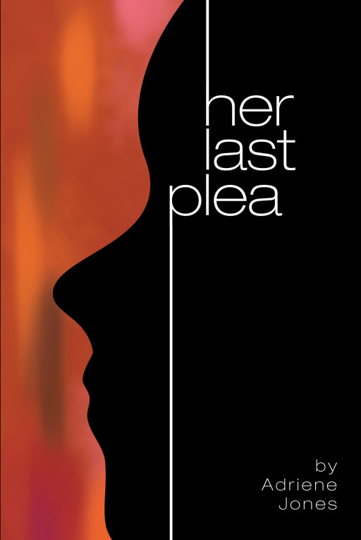 Adriene Jones' New Book 'Her Last Plea' is a Woman's Heartrending Journey of Struggling and Seeking for Freedom From Domestic Abuse