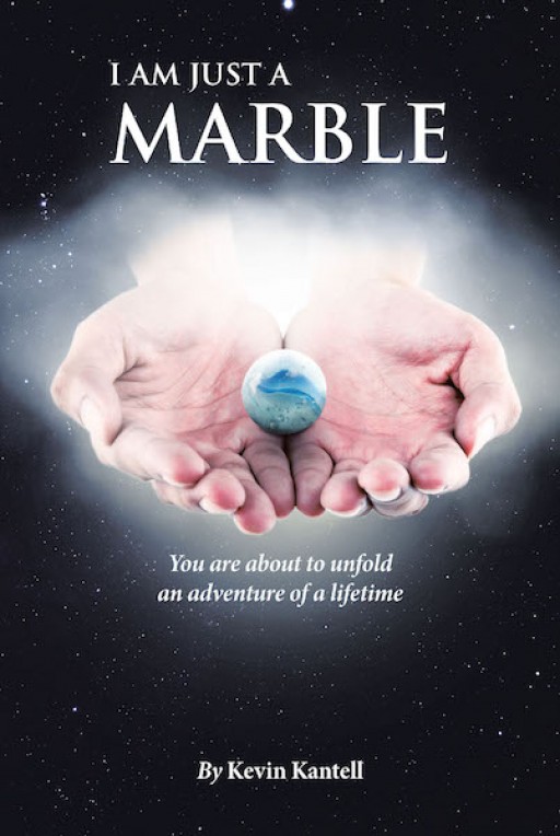 Kevin Kantell's New Book 'I Am Just a Marble' is a Riveting Tale About a Marble's Majestic Adventures Throughout Time and Space