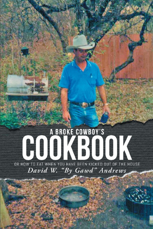 Author David W. 'By Gawd' Andrews' New Book 'A Broke Cowboy's Cookbook' is a Comical Guide to Cooking for Anyone Who is Out on Their Own for the First Time