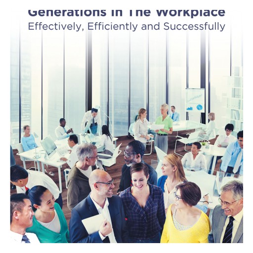 Dr. Larry Price's New Book 'Managing the Four Different Generations in the Workplace Effectively, Efficiently, and Successfully' is a Valuable Workplace Strategy Guide.