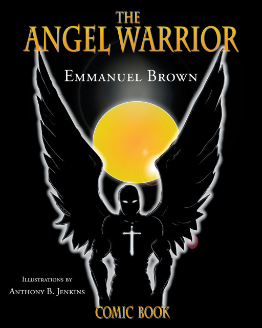 Author Emmanuel Brown's new book 'The Angel Warrior' is a Christian fantasy graphic novel that follows heaven's angel warrior as he faces off against hell's Lucifer
