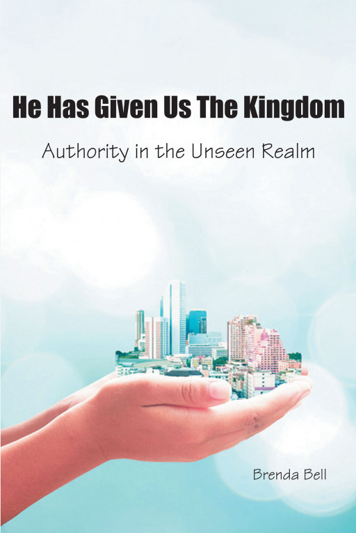 Author Brenda Bell's new book, 'He Has Given Us the Kingdom, Authority in the Unseen Realm' is a spiritual discourse sharing the kingdom God gave to his followers
