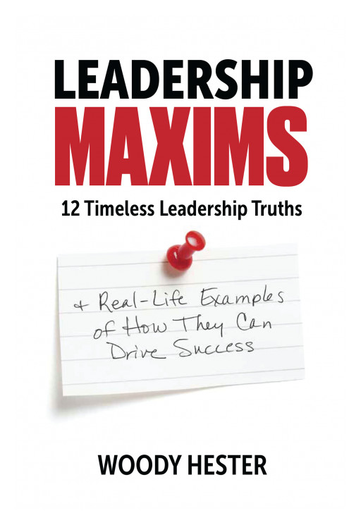 Woody Hester's new book, 'Leadership Maxims', provides a practical toolkit for those wanting to become better leaders, right where they are, right now.