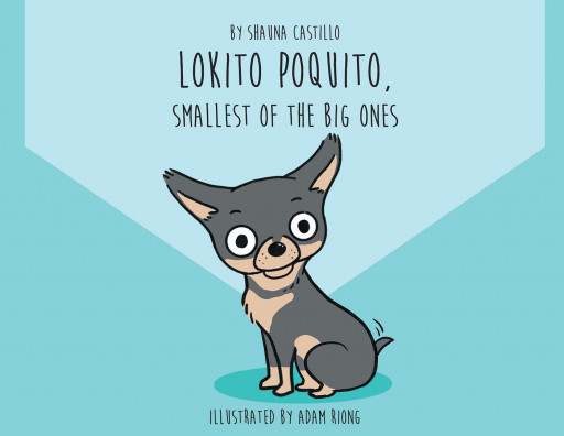 Shauna Castillo's New Book 'Lokito Poquito: Smallest of the Big Ones' is an Adorable Tale of a Cute Pup With Incredible Spunk and Energy