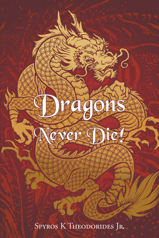 Author Spyros K Theodorides Jr.'s new book 'Dragons Never Die!' is a thrilling story of two young women who seek out revenge against a group that killed their parents