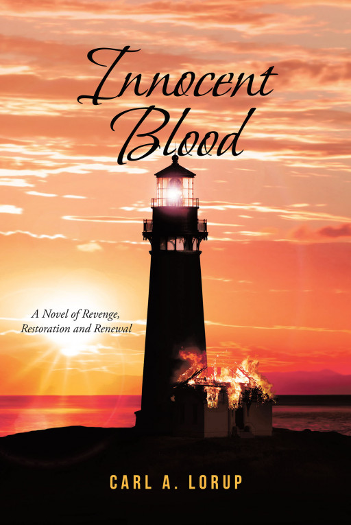 The Late Carl A. Lorup's New Book 'Innocent Blood: A Novel of Revenge, Restoration and Renewal' That Tells a Story of Family, Friendship, and Faith