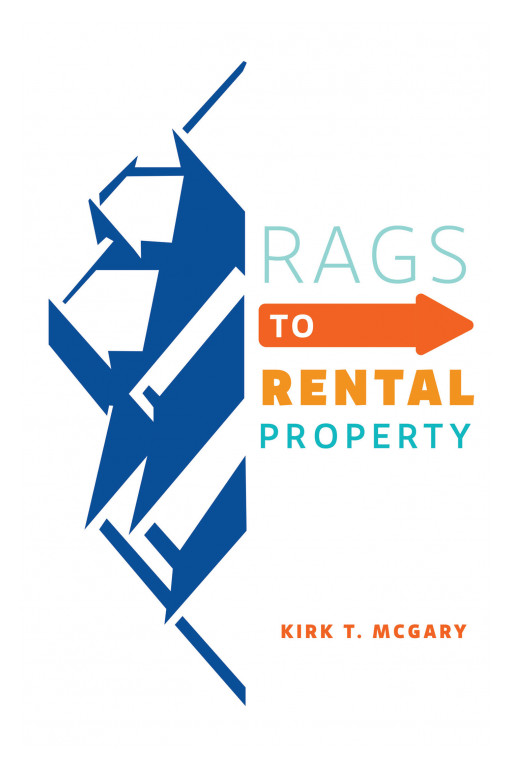 Kirk T. McGary's New Book 'Rags to Rental Property' is a Comprehensive Guide on How to Become a Successful Real Estate Investor