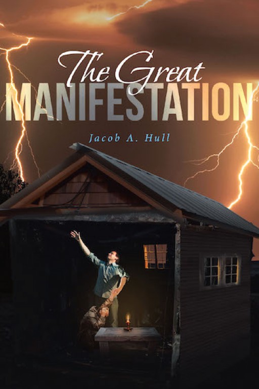 Jacob A. Hull's New Book 'The Great Manifestation' is a Spiritual Account of Understanding the Word of God That Reveals His Will for All People