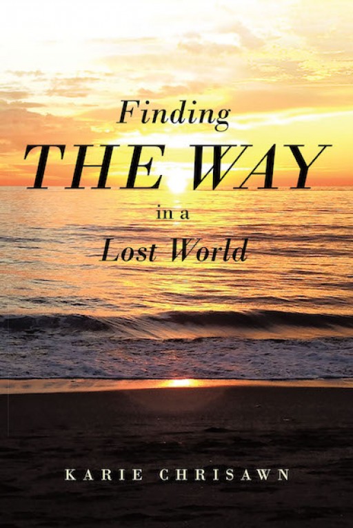 Karie Chrisawn's New Book 'Finding the Way in a Lost World' is a Collection of Poems That Show God's Healing Power for One's Distress in Life