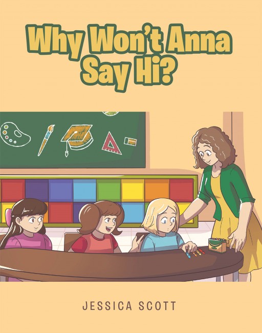 Jessica Scott's New Book 'Why Won't Anna Say Hi?' Is An Insightful Tale About A Young Girl Who Befriends Her Classmate With Autism