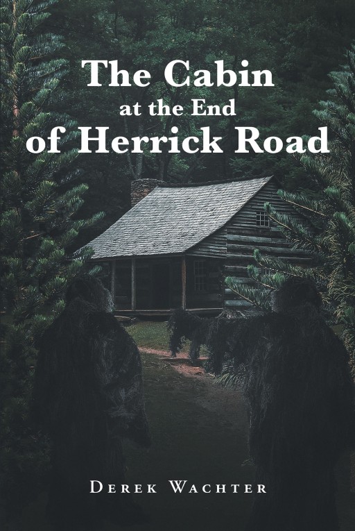 Derek Wachter's New Book 'The Cabin at the End of Herrick Road' is a Thrilling Read Into a Pursuit for Survival Within the Wooded Wilds