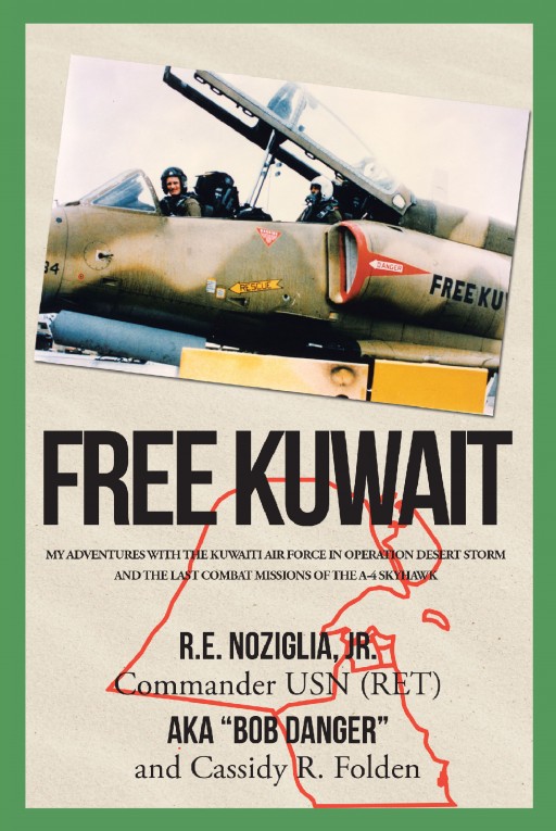 From R.E. Noziglia, Jr., Commander USN (RET) and Cassidy R. Folden, 'Free Kuwait' Tells the Story of Training Kuwaiti Air Fighters During Operation Desert Storm