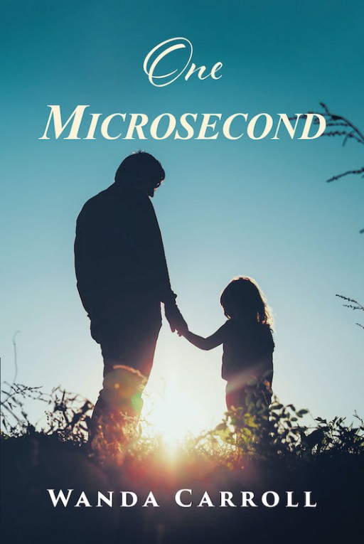 Wanda Carroll's New Book 'One Microsecond' is a Father's Riveting Search for His Beloved Daughter