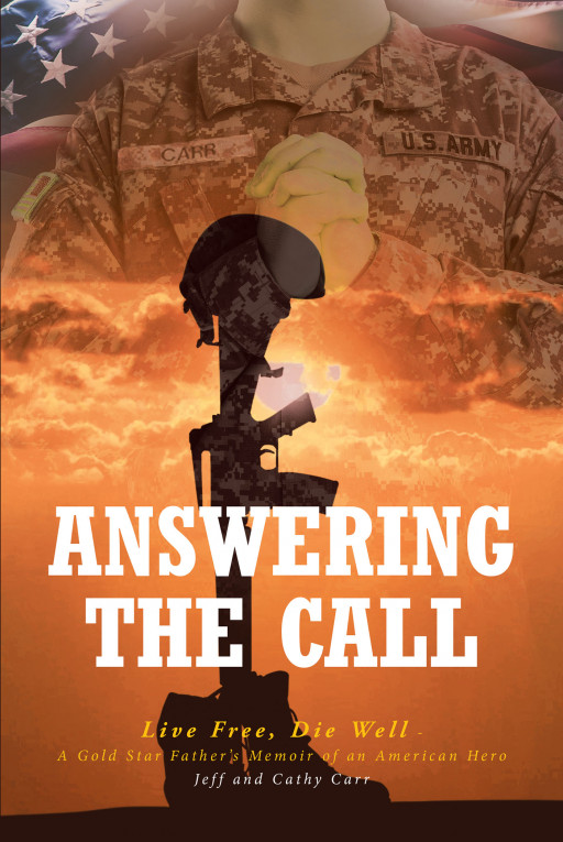 Jeff and Cathy Carr's New Book 'Answering the Call: Live Free, Die Well—A Gold Star Father's Memoir of an American Hero' Brings a Comforting Story for Bereaved Parents