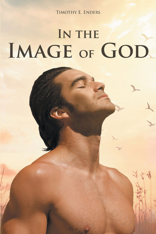 Timothy E. Enders' New Book, 'In the Image of God' is a Significant Read That Goes Deeper Into Understanding the Origins, Race, and Man's Purpose in the Universe