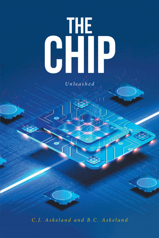 Authors C.J. Askeland and B.C. Askeland's New Book, 'The Chip: Unleashed', is a Science Fiction Adventure of a Quest to Save the World's Electronics