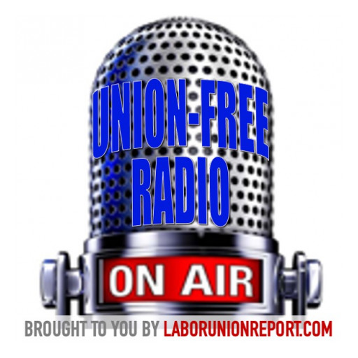 'Notorious' LaborUnionReport.com Editor Launches 'Union Free Radio' Podcast