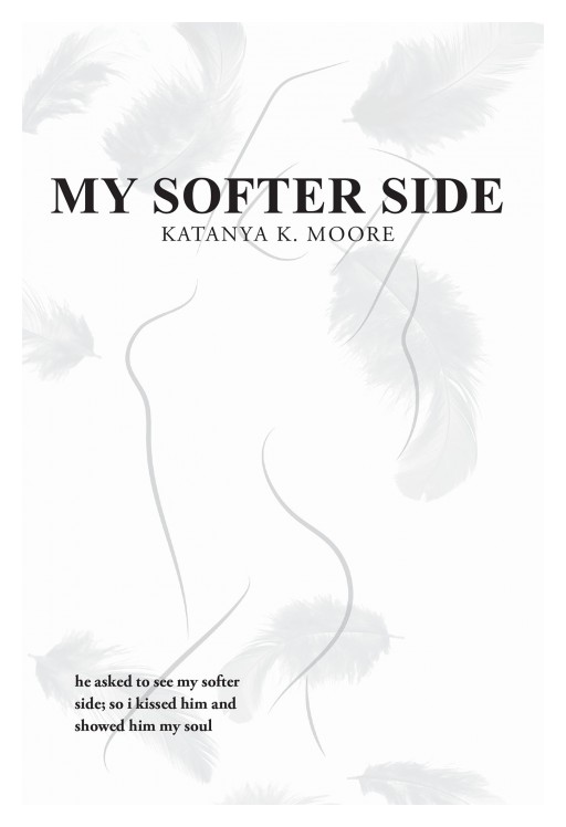 Katanya K. Moore's New Book 'My Softer Side' Brings Out Captivating Pieces That Speak of Love, Intimacy, and Other Facets of Relationships