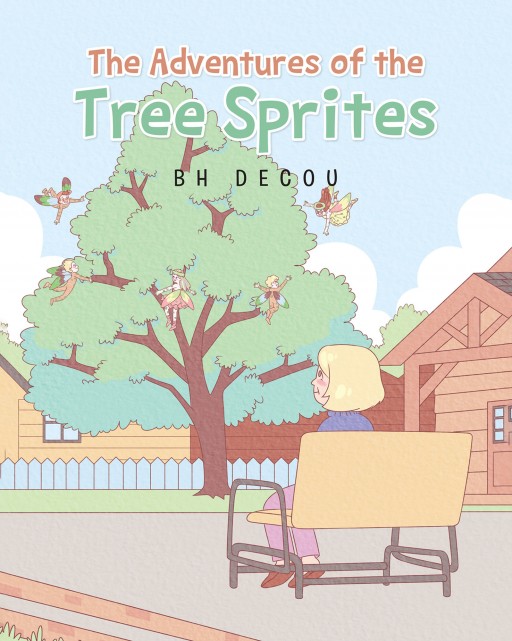 BH DeCou's New Book 'The Adventures of the Tree Sprites' is a Magical Tale of a Human Who Can See the Hidden World of Fairies in Her Yard