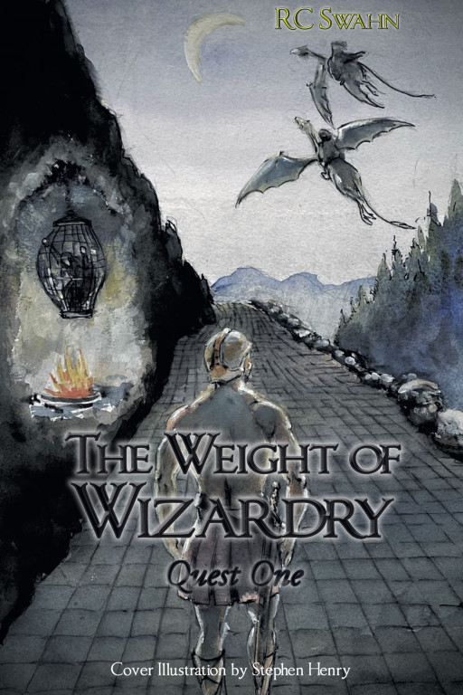 Author RC Swahn's New Book 'The Weight of Wizardry: Quest One' is a Riveting Fantasy Adventure That Follows a Wizard's Perilous Journey to Discover a Teacher