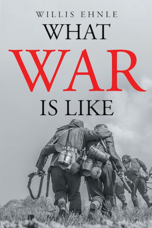 Willis Ehnle's New Book 'What War is Like' is a Gripping Memoir of What Life Truly is in the Midst of War and Conflict