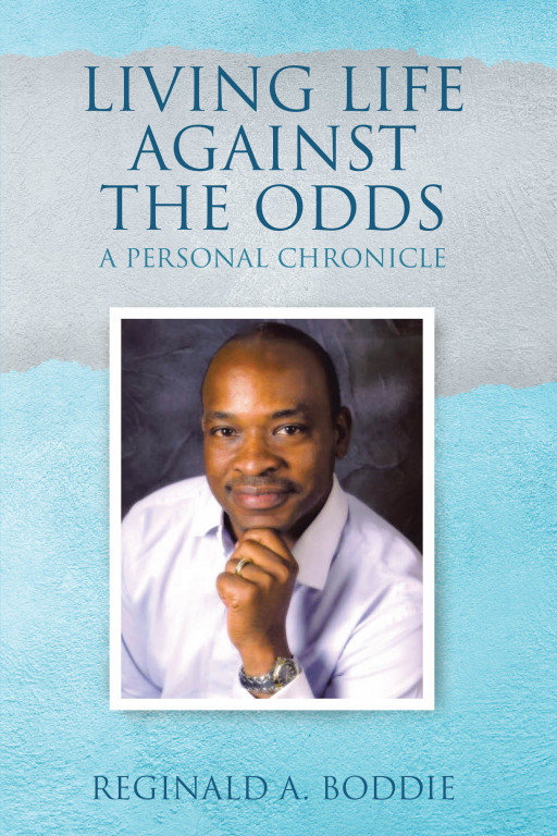 Reginald A. Boddie's New Book 'Living Life Against the Odds' Chronicles a Man's Brave Journey Across the Many Challenges in Life, Career, and Health