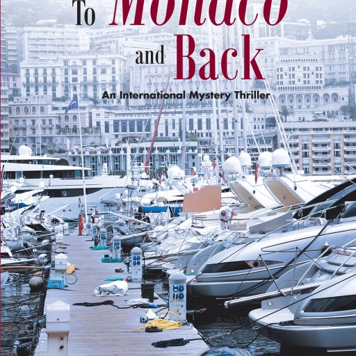 Author Byron J. Coltman's New Book "To Monaco and Back" is the Riveting Story of the Author's Explorations Across the World Using Stolen Bank Information.
