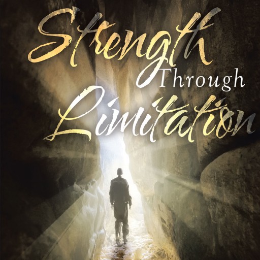 Carl Stone's New Book "Strength Through Limitation" is an Engaging Work Full of Life Lessons That Are Applicable for Anyone Looking to Improve Their Current Situation.