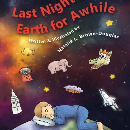 Natalie L. Douglas'  Book "Last Night I Left Earth for a While" Is A Bedtime Story That Reassures Children Of Their Own Endless Possibilities