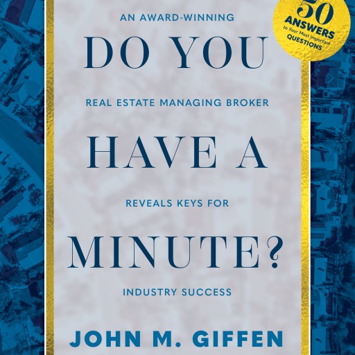 Award-Winning Real Estate Broker John Giffen Publishes 'Do You Have a Minute?' Revealing Keys to Success in Real Estate Industry