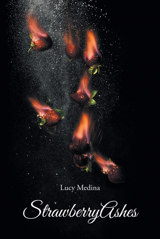 Author Lucy Medina's new book, 'StrawberryAshes', is a collection of powerful passages inspired by the author's intense feelings of love, pain, and growth