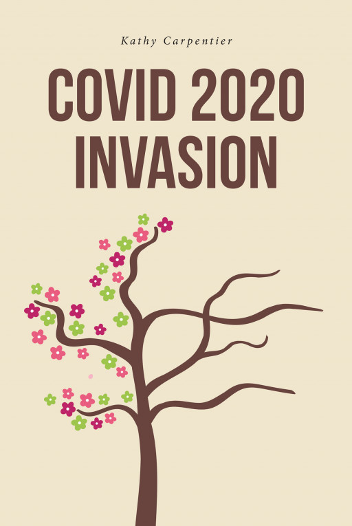 Author Kathy Carpentier's New Book, 'COVID 2020 Invasion' is a Guide to Overcoming the Unresolved Grief Left Behind From the Pandemic